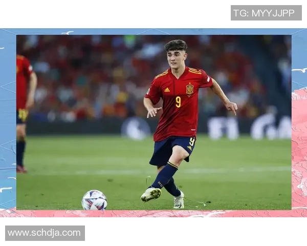 加维引领足球新潮流展现年轻力量与无限潜能的崛起之路 加维引领足球新潮流展现年轻力量与无限潜能的崛起之路